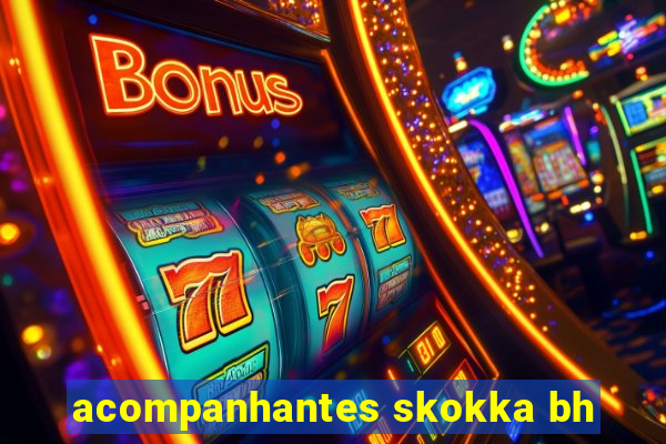 acompanhantes skokka bh